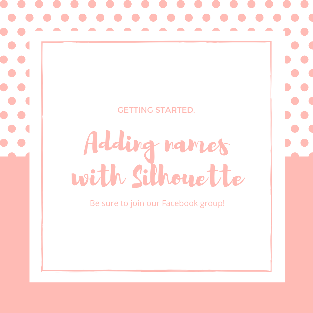 How to add names and wording using Silhouette – Blushing Cotton