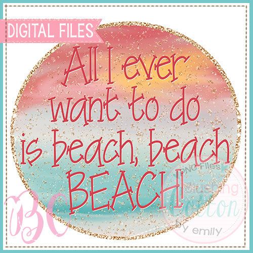ALL I EVER WANT TO DO IS BEACH BEACH BEACH   BCBC