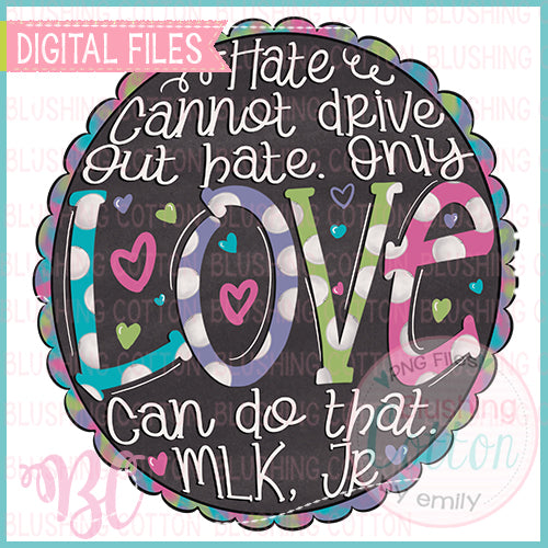 HATE CANNOT DRIVE OUT HATE ONLY LOVE CAN DO THAT DESIGN    BCBC