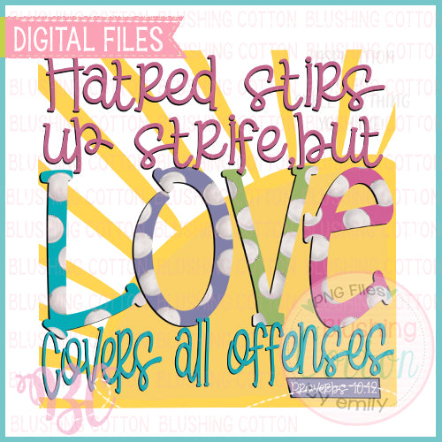 HATRED STIRS UP STRIFE BUT LOVES COVERS UP ALL OFFENSES DESIGN  BCBC
