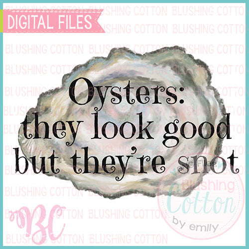 OYSTERS THEY LOOK GOOD BUT THEY ARE SNOT DESIGN   BCBC