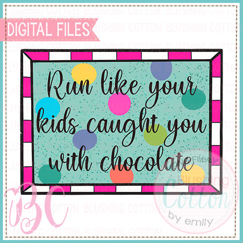 RUN LIKE YOUR KIDS CAUGHT YOU WITH CHOCOLATE  BCBC