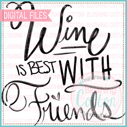 WINE IS BEST WITH FRIENDS