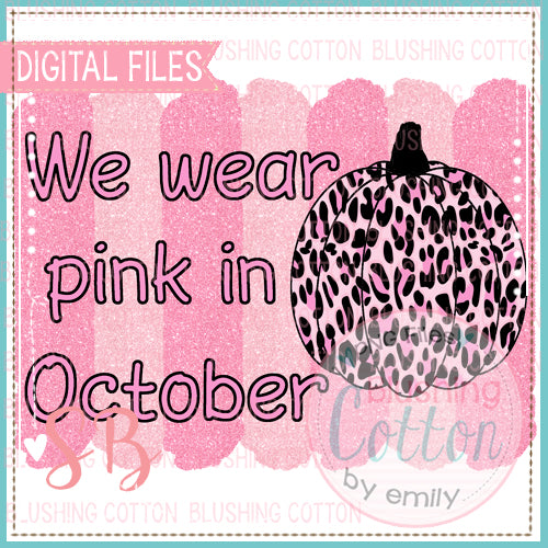 WE WEAR PINK IN OCTOBER WITH PINK CHEETAH PUMPKIN BRUSHSTROKE BACKGROUND